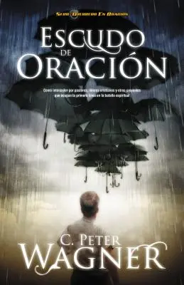 Escudo de Oracion: Como Interceder Por Pastores, Lideres Cristianos y Otros Creyentes Que Ocupan la Primera Linea en la Batalla Espiritua = Modlitwa Shi - Escudo de Oracion: Como Interceder Por Pastores, Lideres Cristianos y Otros Creyentes Que Ocupan la Primera Linea en la Batalla Espiritua = Prayer Shi