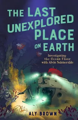 Ostatnie niezbadane miejsce na Ziemi: badanie dna oceanu za pomocą łodzi podwodnej Alvin - The Last Unexplored Place on Earth: Investigating the Ocean Floor with Alvin the Submersible