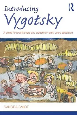 Wprowadzenie do Wygotskiego: Przewodnik dla praktyków i studentów wczesnej edukacji - Introducing Vygotsky: A Guide for Practitioners and Students in Early Years Education