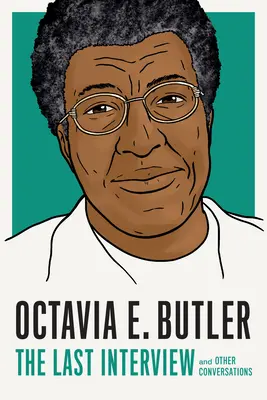 Octavia E. Butler: The Last Interview: I inne rozmowy - Octavia E. Butler: The Last Interview: And Other Conversations