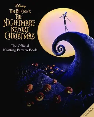 Disney Tim Burton's Nightmare Before Christmas: Oficjalny przewodnik dziewiarski po Miasteczku Halloween i Miasteczku Bożego Narodzenia - The Disney Tim Burton's Nightmare Before Christmas: The Official Knitting Guide to Halloween Town and Christmas Town