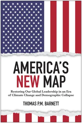Nowa mapa Ameryki: Przywrócenie globalnego przywództwa w erze zmian klimatycznych i zapaści demograficznej - America's New Map: Restoring Our Global Leadership in an Era of Climate Change and Demographic Collapse