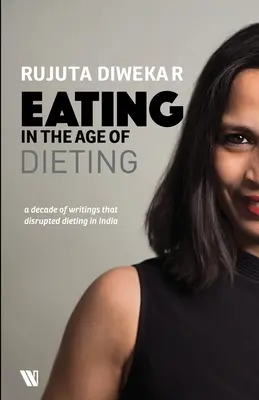 Jedzenie w dobie diety: Zbiór notatek i esejów z ostatnich lat - Eating In The Age Of Dieting: A Collection Of Notes And Essays From Over The Years