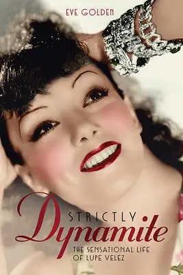 Strictly Dynamite: Sensacyjne życie Lupe Velez - Strictly Dynamite: The Sensational Life of Lupe Velez