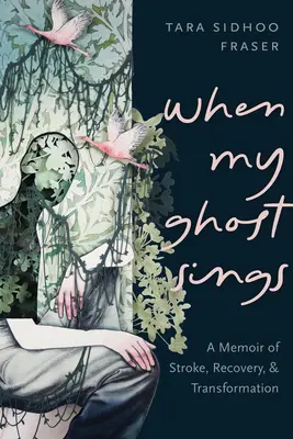 Kiedy mój duch śpiewa: Wspomnienie udaru, powrotu do zdrowia i transformacji - When My Ghost Sings: A Memoir of Stroke, Recovery, and Transformation