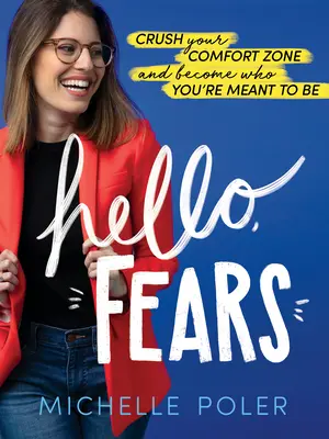Hello, Fears: Zmiażdż swoją strefę komfortu i stań się tym, kim chcesz być - Hello, Fears: Crush Your Comfort Zone and Become Who You're Meant to Be