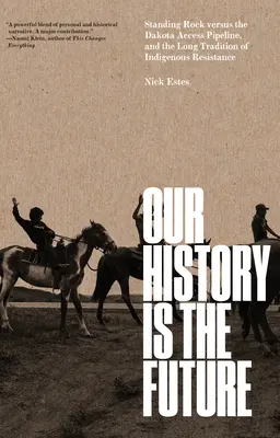 Nasza historia to przyszłość: Stojąca Skała kontra rurociąg Dakota Access Pipeline i długa tradycja rdzennego oporu - Our History Is the Future: Standing Rock Versus the Dakota Access Pipeline, and the Long Tradition of Indigenous Resistance