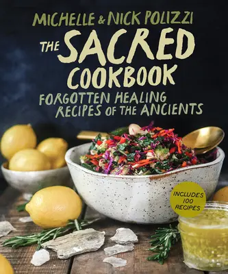 Święta książka kucharska: Zapomniane uzdrawiające przepisy starożytnych - The Sacred Cookbook: Forgotten Healing Recipes of the Ancients