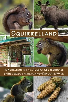 Squirrelland: Wyobraźnia i ruda wiewiórka z Alaski - Squirrelland: Imagination and the Alaska Red Squirrel