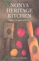 Kuchnia dziedzictwa Nonya - pochodzenie, naczynia i przepisy - Nonya Heritage Kitchen - Origins, Utensils and Recipes