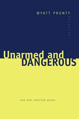Nieuzbrojony i niebezpieczny: Nowe i wybrane wiersze - Unarmed and Dangerous: New and Selected Poems