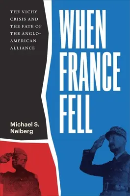 Kiedy Francja upadła: Kryzys Vichy i losy sojuszu anglo-amerykańskiego - When France Fell: The Vichy Crisis and the Fate of the Anglo-American Alliance