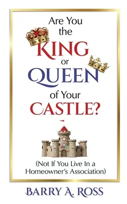 Czy jesteś królem czy królową swojego zamku? Nie, jeśli mieszkasz w stowarzyszeniu właścicieli domów - Are You the King or Queen of Your Castle?: Not If You Live in a Homeowner's Association