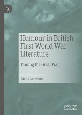 Humor w brytyjskiej literaturze pierwszej wojny światowej: Oswajanie wielkiej wojny - Humour in British First World War Literature: Taming the Great War