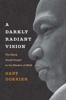 Mrocznie promienna wizja: Czarna Ewangelia Społeczna w cieniu Mlk - A Darkly Radiant Vision: The Black Social Gospel in the Shadow of Mlk