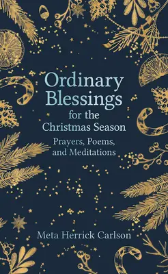 Zwyczajne błogosławieństwa na okres Bożego Narodzenia: Modlitwy, wiersze i medytacje - Ordinary Blessings for the Christmas Season: Prayers, Poems, and Meditations