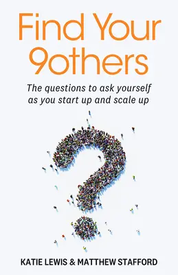 Find Your 9others: Pytania, które należy sobie zadać, rozpoczynając działalność i zwiększając jej skalę - Find Your 9others: The Questions to Ask Yourself as You Start Up and Scale Up