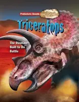 Triceratops - Prehistoryczne bestie odkryte - Dinozaur stworzony do walki - Triceratops - Prehistoric Beasts Uncovered - The Dinosaur Built to Do Battle