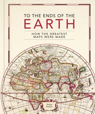 Na krańce Ziemi: Jak powstawały najwspanialsze mapy - To the Ends of the Earth: How the Greatest Maps Were Made