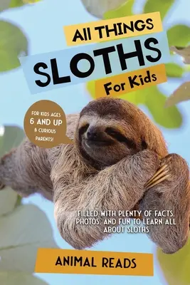 Wszystko o leniwcach dla dzieci: Mnóstwo faktów, zdjęć i zabawy, aby dowiedzieć się wszystkiego o leniwcach - All Things Sloths For Kids: Filled With Plenty of Facts, Photos, and Fun to Learn all About Sloths