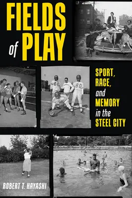 Fields of Play: Sport, rasa i pamięć w stalowym mieście - Fields of Play: Sport, Race, and Memory in the Steel City