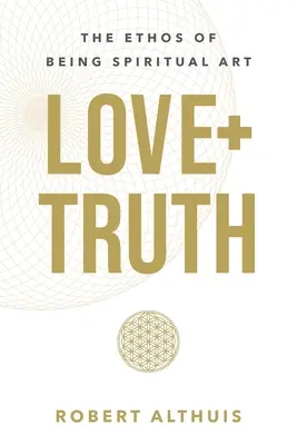 Miłość + prawda: etos bycia sztuką duchową - Love+Truth: The Ethos of Being Spiritual Art
