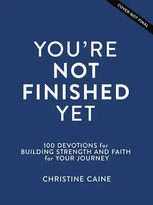 Jeszcze nie skończyłeś: 100 nabożeństw budujących siłę i wiarę podczas podróży - You're Not Finished Yet: 100 Devotions for Building Strength and Faith for Your Journey