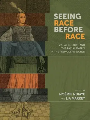 Zobaczyć rasę przed rasą: kultura wizualna i matryca rasowa w świecie przednowoczesnym - Seeing Race Before Race: Visual Culture and the Racial Matrix in the Premodern World