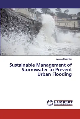 Zrównoważone zarządzanie wodą burzową w celu zapobiegania powodziom miejskim - Sustainable Management of Stormwater to Prevent Urban Flooding