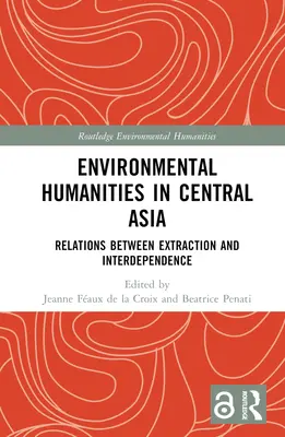 Humanistyka środowiskowa w Azji Środkowej: Relacje między wydobyciem a współzależnością - Environmental Humanities in Central Asia: Relations Between Extraction and Interdependence