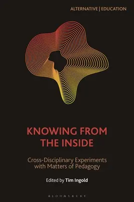 Poznawanie od środka: Interdyscyplinarne eksperymenty z zagadnieniami pedagogiki - Knowing from the Inside: Cross-Disciplinary Experiments with Matters of Pedagogy