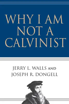 Dlaczego nie jestem kalwinistą - Why I Am Not a Calvinist