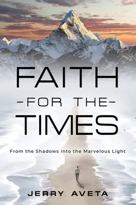 Wiara na miarę czasów: Z cienia w cudowne światło - Faith for the Times: From the Shadows into the Marvelous Light