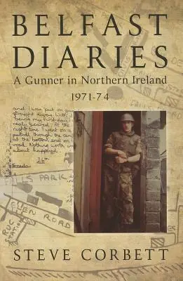 Dzienniki z Belfastu - artylerzysta w Irlandii Północnej 1971-74 - Belfast Diaries - A Gunner in Northern Ireland 1971-74