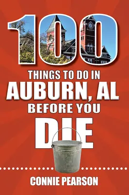 100 rzeczy do zrobienia w Auburn, Alabama, zanim umrzesz - 100 Things to Do in Auburn, Alabama, Before You Die