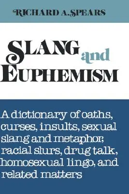 Slang i eufemizmy: A Dictionary of Oaths, Curses, Insults, Sexual Slang and Metaphor, Racial Slurs, Drug Talk, Homosexual Lingo, and Rela - Slang and Euphemism: A Dictionary of Oaths, Curses, Insults, Sexual Slang and Metaphor, Racial Slurs, Drug Talk, Homosexual Lingo, and Rela