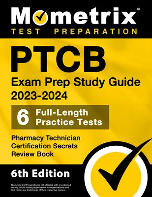 Ptcb Exam Prep Study Guide 2023-2024 - 6 pełnometrażowych testów praktycznych, sekretna książka przeglądowa certyfikacji techników farmacji: [6th Edition] - Ptcb Exam Prep Study Guide 2023-2024 - 6 Full Length Practice Tests, Pharmacy Technician Certification Secrets Review Book: [6th Edition]