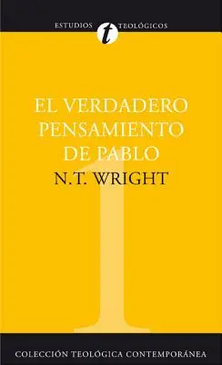 El Verdadero Pensamiento de Pablo: Ensayo Sobre la Teologia Paulina = Co naprawdę powiedział święty Paweł = Co naprawdę powiedział święty Paweł - El Verdadero Pensamiento de Pablo: Ensayo Sobre la Teologia Paulina = What St. Paul Really Said = What St. Paul Really Said