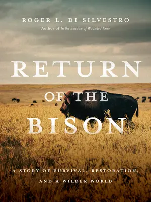 Powrót żubra: Opowieść o przetrwaniu, odbudowie i dzikim świecie - Return of the Bison: A Story of Survival, Restoration, and a Wilder World