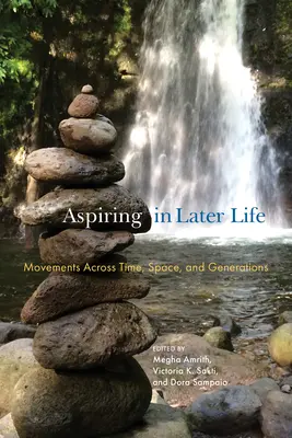 Aspiracje w późniejszym życiu: Przemieszczanie się w czasie, przestrzeni i pokoleniach - Aspiring in Later Life: Movements Across Time, Space, and Generations