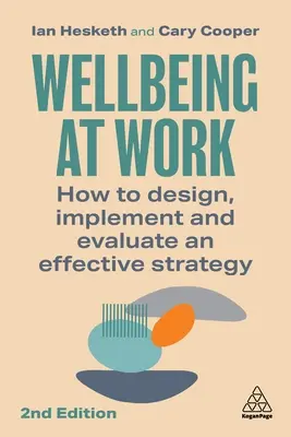 Dobre samopoczucie w pracy: jak zaprojektować, wdrożyć i ocenić skuteczną strategię - Wellbeing at Work: How to Design, Implement and Evaluate an Effective Strategy