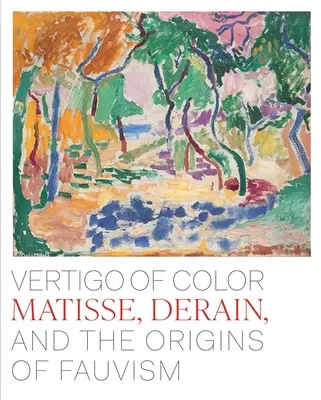 Zawrót głowy koloru: Matisse, Derain i początki fowizmu - Vertigo of Color: Matisse, Derain, and the Origins of Fauvism