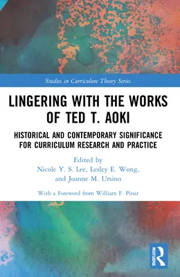 Lingering with the Works of Ted T. Aoki: Historyczne i współczesne znaczenie dla badań i praktyki programów nauczania - Lingering with the Works of Ted T. Aoki: Historical and Contemporary Significance for Curriculum Research and Practice