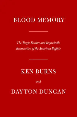 Pamięć krwi: Tragiczny upadek i nieprawdopodobne zmartwychwstanie amerykańskiego bizona - Blood Memory: The Tragic Decline and Improbable Resurrection of the American Buffalo