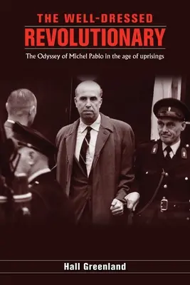 Dobrze ubrany rewolucjonista: Odyseja Michela Pablo w epoce powstań - The well dressed revolutionary: The Odyssey of Michel Pablo in the age of uprisings