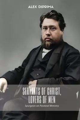 Słudzy Chrystusa, miłośnicy ludzi: Spurgeon o służbie duszpasterskiej - Servants of Christ, Lovers of Men: Spurgeon on Pastoral Ministry