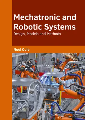 Systemy mechatroniczne i zrobotyzowane: Projektowanie, modele i metody - Mechatronic and Robotic Systems: Design, Models and Methods