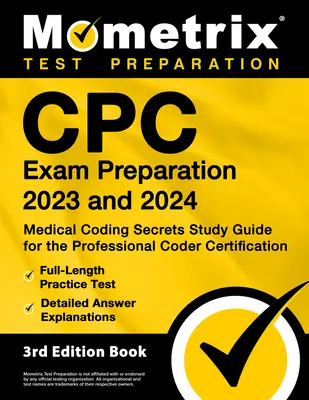 Cpc Exam Preparation 2023 and 2024 - Medical Coding Secrets Study Guide for the Professional Coder Certification, pełnometrażowy test praktyczny, szczegółowy przewodnik do nauki kodowania medycznego. - Cpc Exam Preparation 2023 and 2024 - Medical Coding Secrets Study Guide for the Professional Coder Certification, Full-Length Practice Test, Detailed