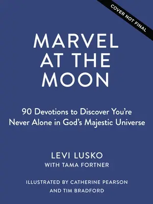 Marvel at the Moon: 90 nabożeństw: Nigdy nie jesteś sam w majestatycznym wszechświecie Boga - Marvel at the Moon: 90 Devotions: You're Never Alone in God's Majestic Universe