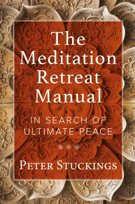 Podręcznik odosobnienia medytacyjnego: W poszukiwaniu ostatecznego spokoju - The Meditation Retreat Manual: In Search of Ultimate Peace